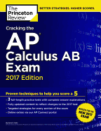 Cracking the AP Calculus AB Exam, 2017 Edition: Proven Techniques to Help You Score a 5