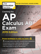 Cracking the AP Calculus AB Exam, 2019 Edition: Practice Tests & Proven Techniques to Help You Score a 5