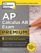 Cracking the AP Calculus AB Exam 2019, Premium Edition: 6 Practice Tests + Complete Content Review