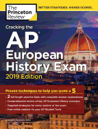 Cracking the AP European History Exam, 2019 Edition: Practice Tests & Proven Techniques to Help You Score a 5