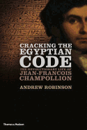 Cracking the Egyptian Code: The Revolutionary Life of Jean-Franois Champollion