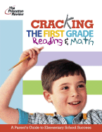 Cracking the First Grade: Reading and Math: A Parent's Guide to Helping Your Child Excel in School