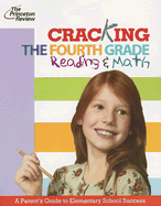Cracking the Fourth Grade Reading & Math: A Parent's Guide to Helping Your Child Excel in School