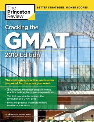 Cracking the GMAT with 2 Computer-Adaptive Practice Tests, 2019 Edition: The Strategies, Practice, and Review You Need for the Score You Want - The Princeton Review