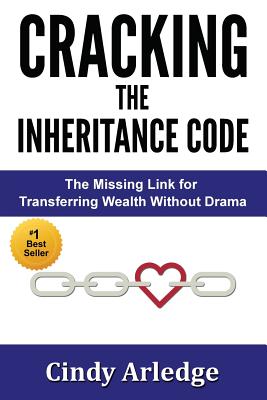 CRACKING the Inheritance Code: The Missing Link for Transferring Wealth Without Drama - Arledge, Cindy