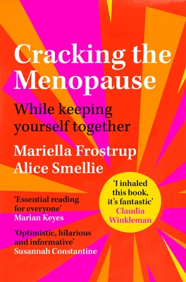 Cracking the Menopause: While Keeping Yourself Together - Frostrup, Mariella, and Smellie, Alice