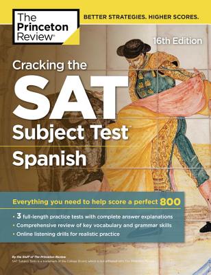 Cracking the SAT Subject Test in Spanish, 16th Edition: Everything You Need to Help Score a Perfect 800 - The Princeton Review