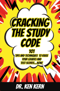 Cracking the Study Code: 101 Tips and Techniques to Raise Your Grades and Test Scores...Now!