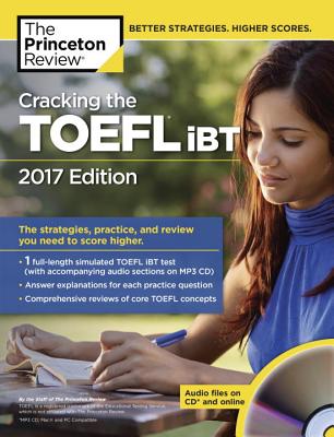 Cracking the TOEFL IBT with Audio CD, 2017 Edition: The Strategies, Practice, and Review You Need to Score Higher - Princeton Review