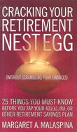 Cracking Your Retirement Nest Egg Without Scrambling Your Finances: 25 Things You Must Know Before You Tap Your 401(k), IRA, or Other Retirement Savings Plan - Malaspina, Margaret A