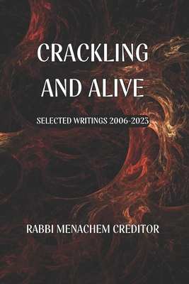 Crackling and Alive: Selected Writings 2006-2023 - Creditor, Menachem