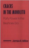 Cracks in the Monolith: Party Power in the Brezhnev Era: Party Power in the Brezhnev Era