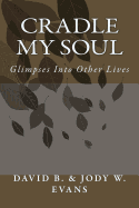 Cradle My Soul: Glimpses Into Other Lives