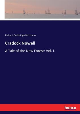 Cradock Nowell: A Tale of the New Forest: Vol. I. - Blackmore, Richard Doddridge