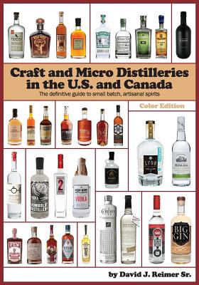 Craft and Micro Distilleries in the U.S. and Canada, 4th Edition (Color) - Reimer Sr, David J
