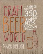 Craft Beer World: A Guide to Over 350 of the Finest Beers Known to Man