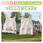 Craft Challenge: Dozens of Ways to Repurpose a Pillowcase