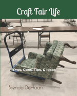 Craft Fair Life: Pros, Cons, Tips, & Ideas