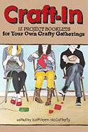 Craft-in: 12 Project Booklets for Your Own Crafty Gatherings