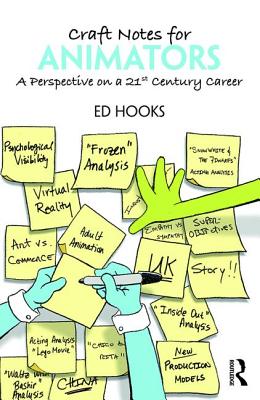 Craft Notes for Animators: A Perspective on a 21st Century Career - Hooks, Ed