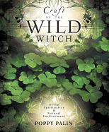 Craft of the Wild Witch: Green Spirituality & Natural Enchantment