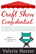 Craft Show Confidential: A Single Woman's View from the Booth & Beyond, Volume 1: The Typewriter Age: 1988-1996