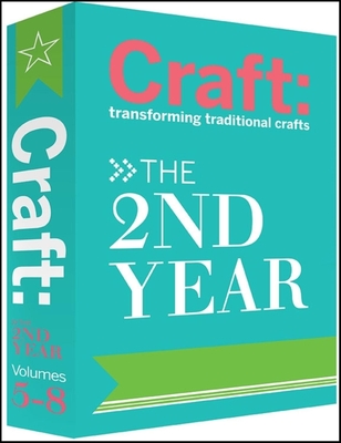 Craft: The 2nd Year: The 2nd Year: Transforming Traditional Crafts - Sinclair, Carla, and Barseghian, Tina (Editor)