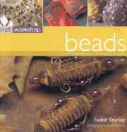 Craft Workshop: Beads: The Art of Beadwork in 25 Beautiful Projects