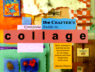 Crafter's Complete Guide to Collage - Pearce, Amanda, and Foose, Sandra Lounsbury, and McDade, Holly (Photographer)