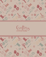 Crafters Journal: Business Planner / Organiser for Crafts & Hobbies Design Portfolio, Calculate Costs, Record Inventory, Track Projects & Plan New Ideas