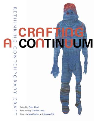 Crafting a Continuum: Rethinking Contemporary Craft - Held, Peter (Editor), and Lineberry, Heather Sealy (Editor), and Knox, Gordon (Foreword by)