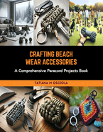 Crafting Beach Wear Accessories: A Comprehensive Paracord Projects Book