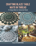 Crafting Blaze Table Mats in Thread: A Unique Book on Autumnal Grace