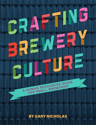 Crafting Brewery Culture: A Human Resources Guide for Small Breweries - Nicholas, Gary