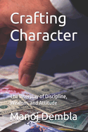 Crafting Character: The Interplay of Discipline, Wisdom, and Attitude