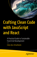 Crafting Clean Code with JavaScript and React: A Practical Guide to Sustainable Front-End Development