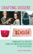 Crafting Dissent: Handicraft as Protest from the American Revolution to the Pussyhats