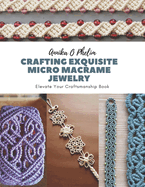 Crafting Exquisite Micro Macrame Jewelry: Elevate Your Craftsmanship Book