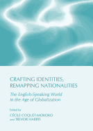 Crafting Identities, Remapping Nationalities: The English-Speaking World in the Age of Globalization - Coquet-Mokoko, Ccile (Editor), and Harris, Trevor (Editor)