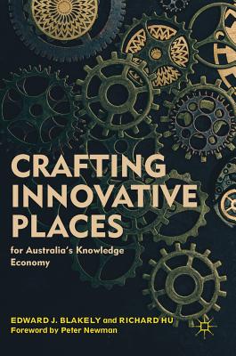 Crafting Innovative Places for Australia's Knowledge Economy - Blakely, Edward J, and Hu, Richard