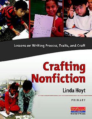 Crafting Nonfiction Primary: Lessons on Writing Process, Traits, and Craft (Grades K-2) - Hoyt, Linda