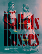 Crafting the Ballets Russes: Music, Dance, Design: The Robert Owen Lehman Collection