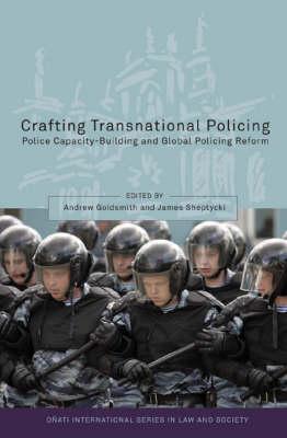 Crafting Transnational Policing: Police Capacity-Building and Global Policing Reform - Goldsmith, Andrew (Editor), and Nelken, David (Editor), and Sheptycki, James (Editor)