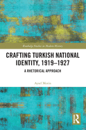 Crafting Turkish National Identity, 1919-1927: A Rhetorical Approach