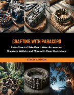 Crafting with Paracord: Learn How to Make Beach Wear Accessories, Bracelets, Wallets, and More with Clear Illustrations