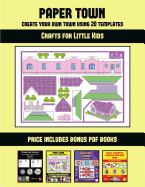 Crafts for Little Kids (Paper Town - Create Your Own Town Using 20 Templates): 20 full-color kindergarten cut and paste activity sheets designed to create your own paper houses. The price of this book includes 12 printable PDF kindergarten workbooks