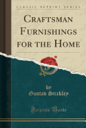 Craftsman Furnishings for the Home (Classic Reprint)