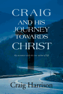 Craig and His Journey Towards Christ: My Encounter with the True Author of Life