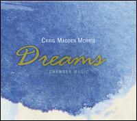 Craig Madden Morris: Dreams - Chamber Music - Christine Kwak (violin); Eduard Laurel (piano); Martha Locker (piano); Nan-Cheng Chen (cello)
