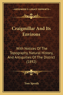 Craigmillar and Its Environs: With Notices of the Topography, Natural History, and Antiquities of the District (1892)